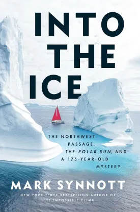 Into the Ice: The Northwest Passage, the Polar Sun, and a 175-Year-Old Mystery Hardcover  April 15, 2025