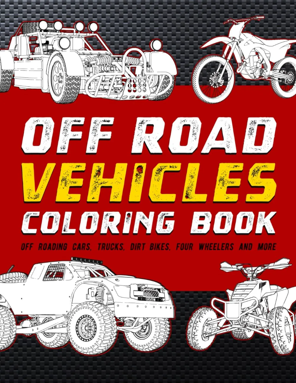 Off Road Vehicles Coloring Book: Off Roading Cars, Trucks, Dirt Bikes, Four Wheelers And More Paperback  November 17, 2024