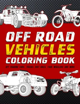 Off Road Vehicles Coloring Book: Off Roading Cars, Trucks, Dirt Bikes, Four Wheelers And More Paperback  November 17, 2024