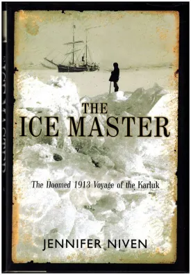 The Ice Master: The Doomed 1913 Voyage of the Karluk and the Miraculous Rescue of her Survivors Hardcover  November 1, 2000